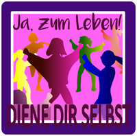 Sag Ja zum Leben und diene Dir selbst!